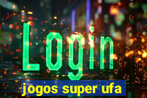 jogos super ufa